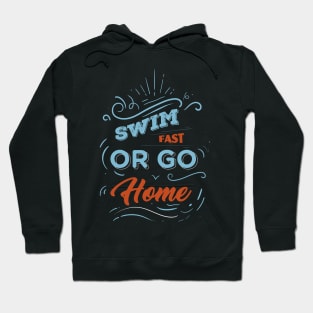 Swim Fast or Go Home - Swimming Quotes Hoodie